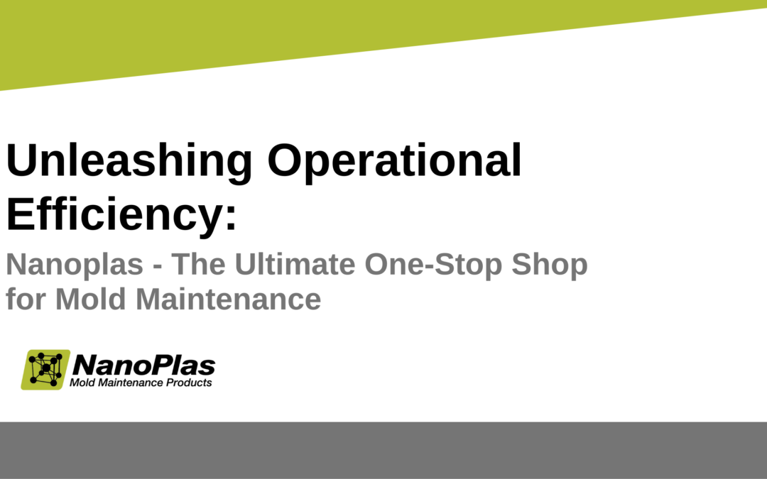 &#20048;&#21160;&#20307;&#32946;&#23448;&#26041;&#32593;&#22336;Unleashing Operational Efficiency: Streamlining Processes with Nanoplas as Your One-Stop Shop For Mold Maintenance Products